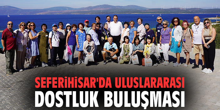 Seferihisar'da uluslararası dostluk buluşması