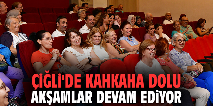 Çiğli'de kahkaha dolu akşamlar devam ediyor
