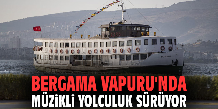 Bergama Vapuru'nda müzikli yolculuk sürüyor
