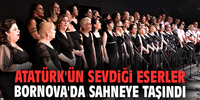 Atatürk'ün sevdiği eserler Bornova'da sahneye taşındı