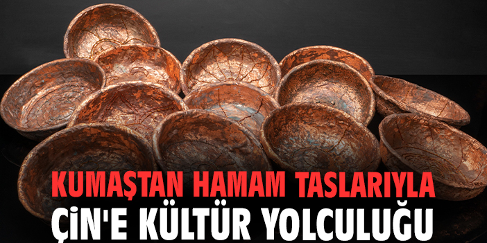 Kumaştan hamam taslarıyla Çin'e kültür yolculuğu