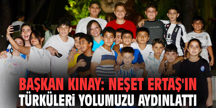 Başkan Kınay: Neşet Ertaş'ın türküleri yolumuzu aydınlattı