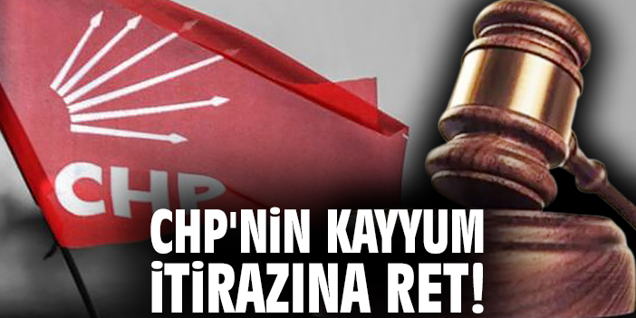 CHP'nin kayyum itirazına ret!