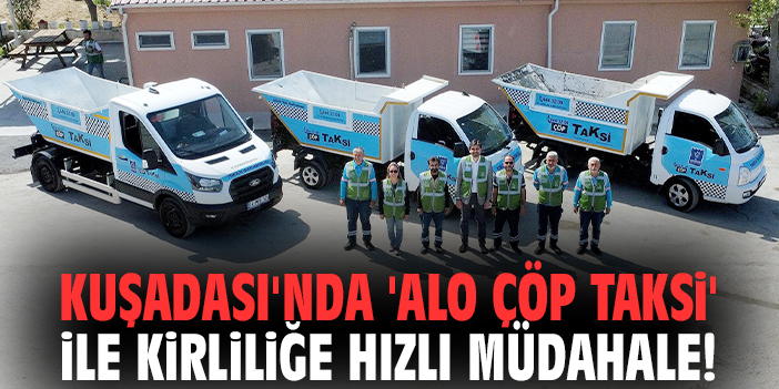 Kuşadası'nda 'Alo Çöp Taksi' ile kirliliğe hızlı müdahale!