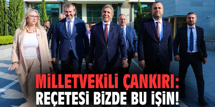 Milletvekili Çankırı: Reçetesi bizde bu işin!