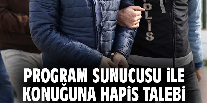 Program sunucusu ile konuğuna hapis talebi