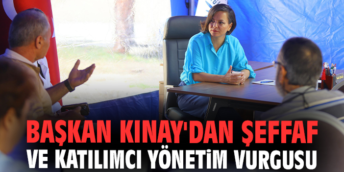 Başkan Kınay'dan şeffaf ve katılımcı yönetim vurgusu