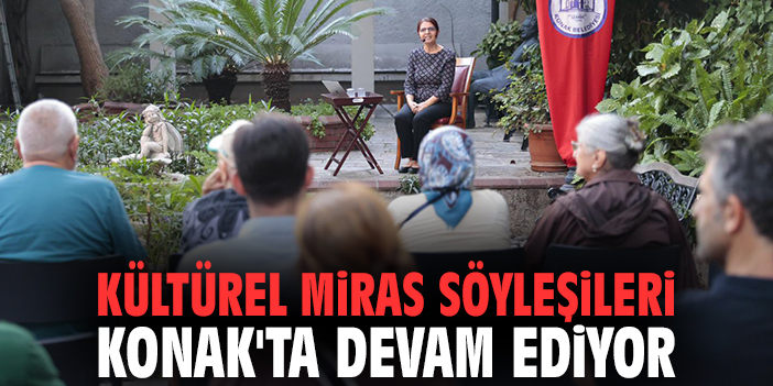 Kültürel miras söyleşileri Konak'ta devam ediyor