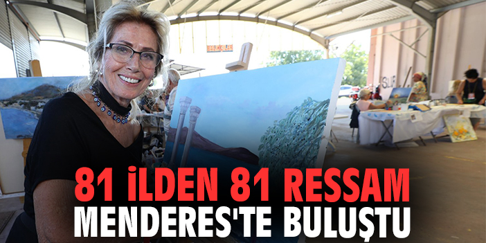81 ilden 81 ressam Menderes'te buluştu