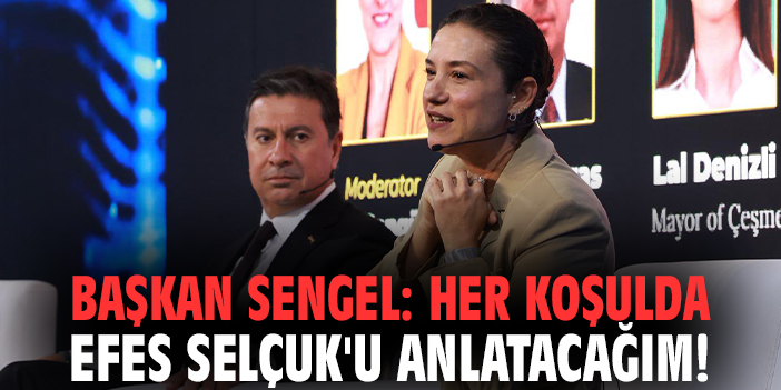 Başkan Sengel: Her koşulda Efes Selçuk'u anlatacağım!