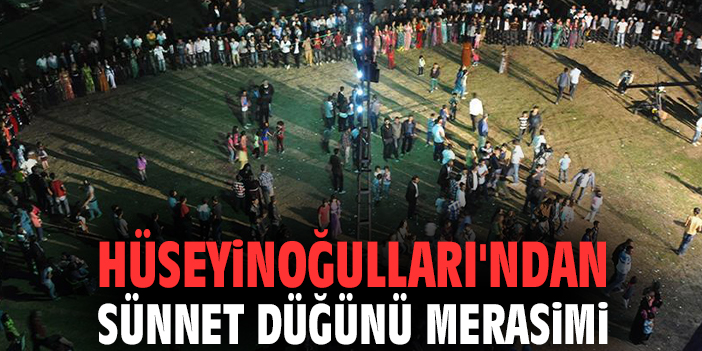 Hüseyinoğulları'ndan sünnet düğünü merasimi