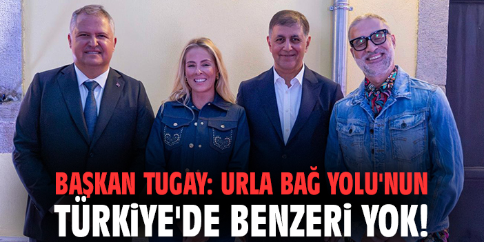 Başkan Tugay: Urla Bağ Yolu'nun Türkiye'de benzeri yok!