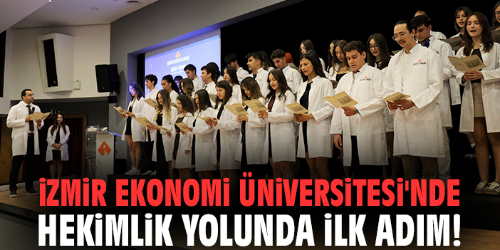 İzmir Ekonomi Üniversitesi'nde hekimlik yolunda ilk adım!