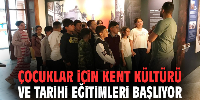 Çocuklar için kent kültürü ve tarihi eğitimleri başlıyor