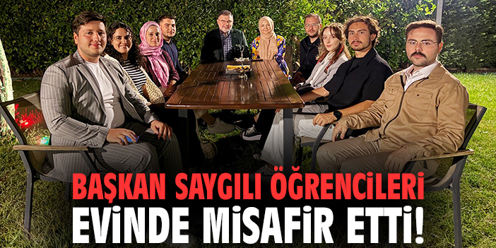 Başkan Saygılı öğrencileri evinde misafir etti!