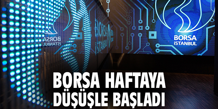 Borsa haftaya düşüşle başladı