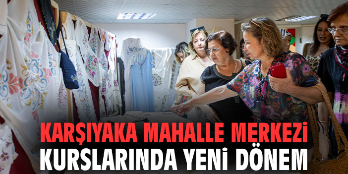 Karşıyaka mahalle merkezi kurslarında yeni dönem