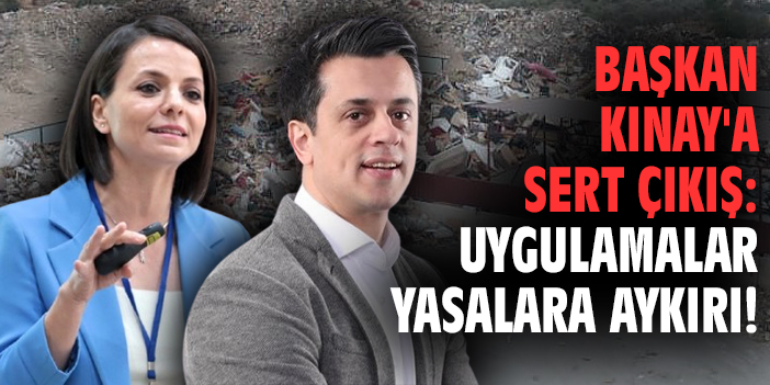 Başkan Helil Kınay'a sert çıkış: Uygulamalar yasalara aykırı!