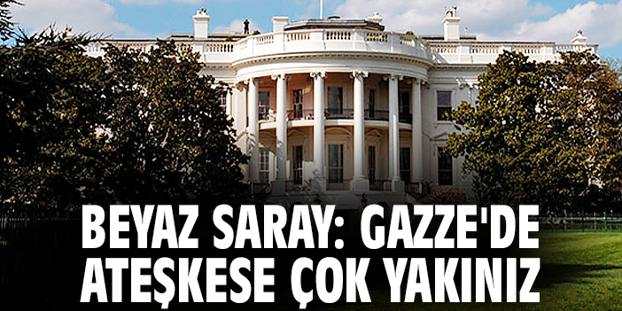 Beyaz Saray: Gazze'de ateşkese çok yakınız