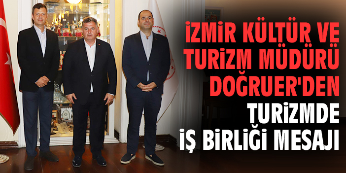 Kültür ve Turizm Müdürü Doğruer'den turizmde iş birliği mesajı