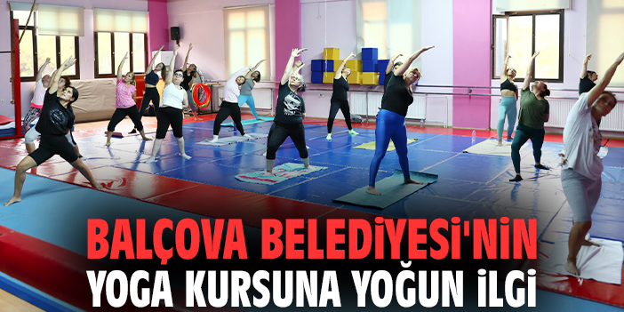 Balçova Belediyesi'nin yoga kursuna yoğun ilgi