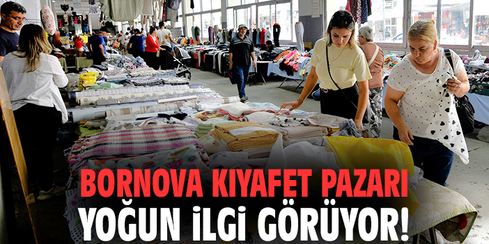 Bornova Kıyafet Pazarı yoğun ilgi görüyor!