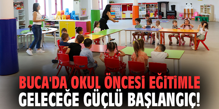 Buca'da okul öncesi eğitimle geleceğe güçlü başlangıç!