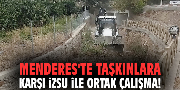 Menderes'te taşkınlara karşı İZSU ile ortak çalışma!