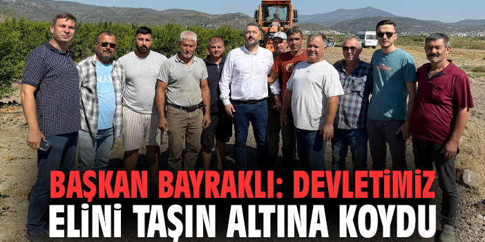 Başkan Bayraklı: Devletimiz elini taşın altına koydu