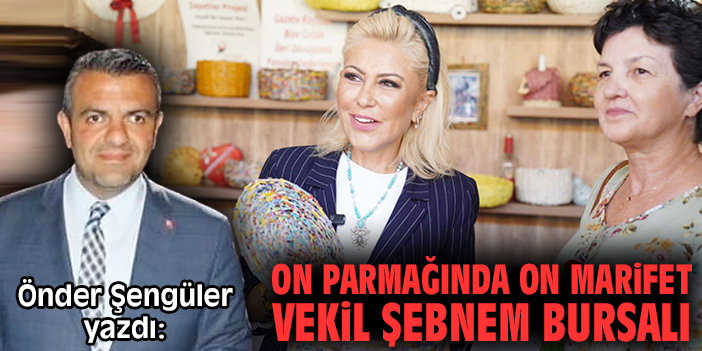 On Parmağında On Marifet Vekil Şebnem Bursalı