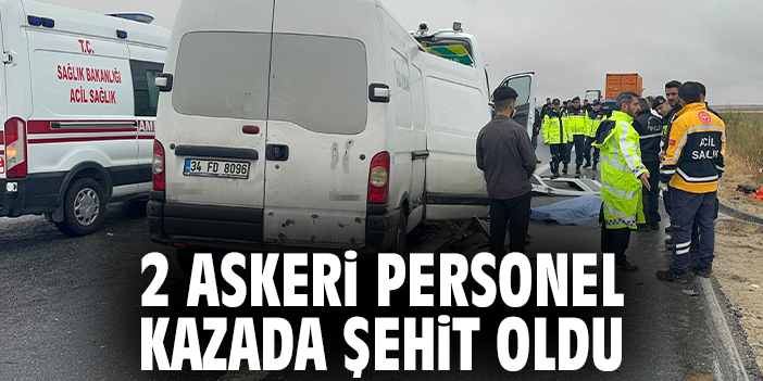 2 askeri personel kazada şehit oldu