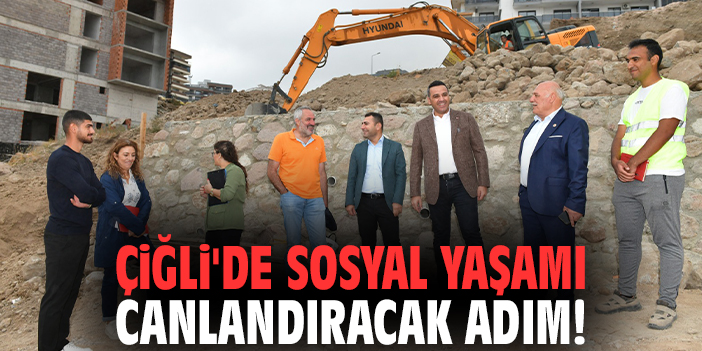 Çiğli'de sosyal yaşamı canlandıracak adım!