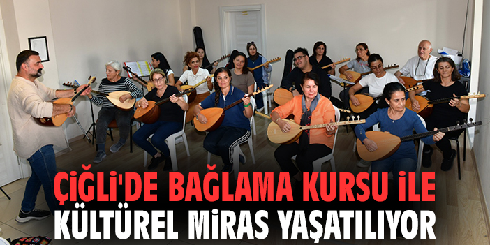 Çiğli'de bağlama kursu ile kültürel miras yaşatılıyor