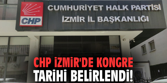 CHP İzmir'de kongre tarihi belirlendi!