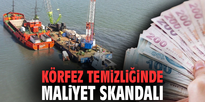 Körfez temizliğinde maliyet skandalı