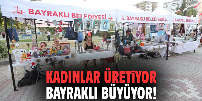Kadınlar üretiyor Bayraklı büyüyor!