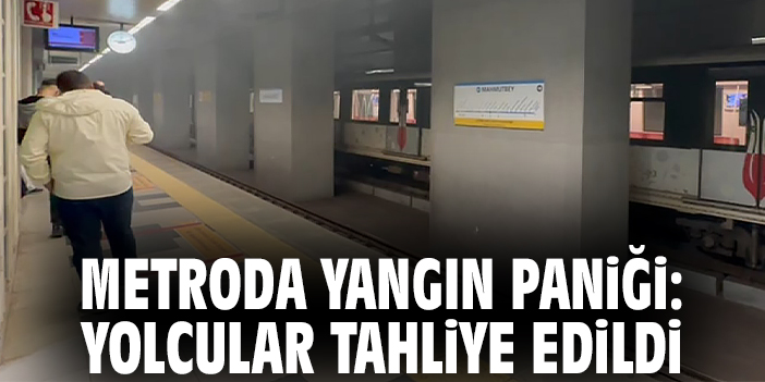 Metroda yangın paniği: Yolcular tahliye edildi