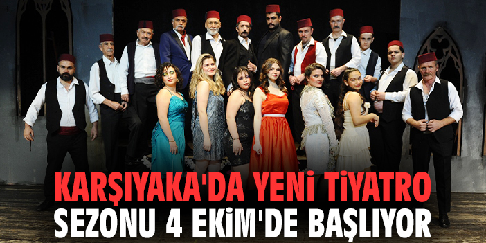 Karşıyaka'da yeni tiyatro sezonu 4 Ekim'de başlıyor