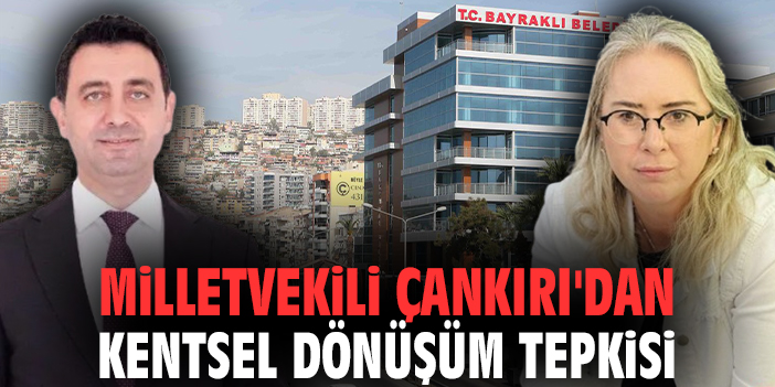 Milletvekili Çankırı'dan kentsel dönüşüm tepkisi