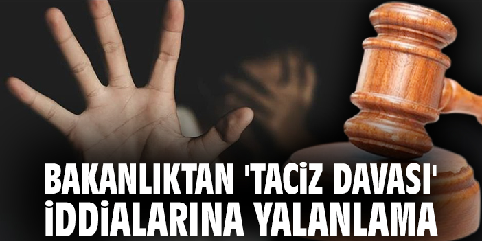 Bakanlıktan 'taciz davası' iddialarına yalanlama