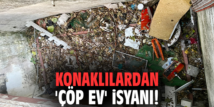 Konaklılardan 'çöp ev' isyanı!