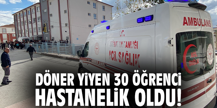 Döner yiyen 30 öğrenci hastanelik oldu!