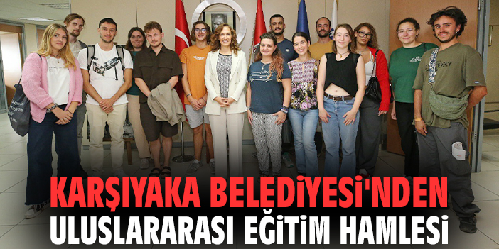 Karşıyaka Belediyesi'nden uluslararası eğitim hamlesi