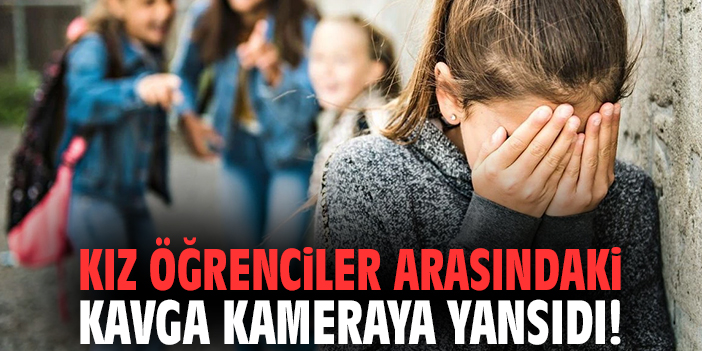Kız öğrenciler arasındaki kavga kameraya yansıdı!