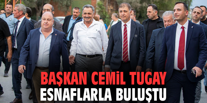 Başkan Cemil Tugay esnaflarla buluştu