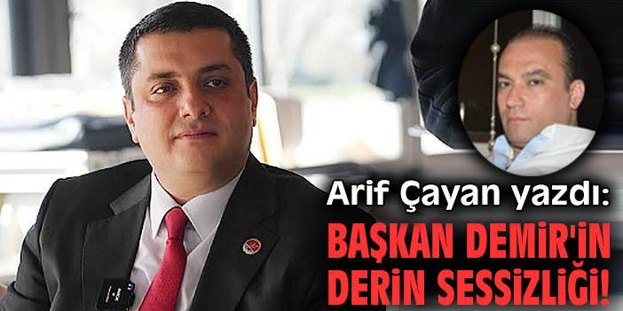 Başkan Demir'in derin sessizliği!