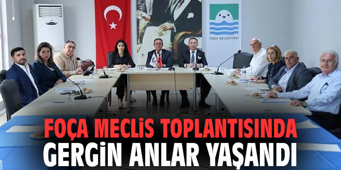 Foça Meclis toplantısında gergin anlar yaşandı