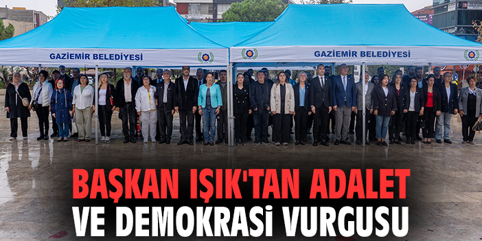 Başkan Işık'tan adalet ve demokrasi vurgusu