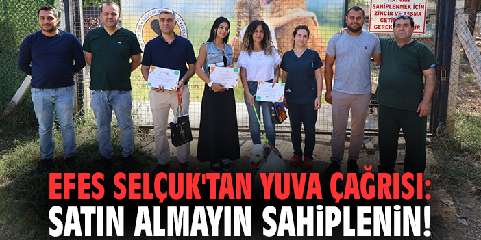 Efes Selçuk'tan yuva çağrısı: Satın almayın sahiplenin!