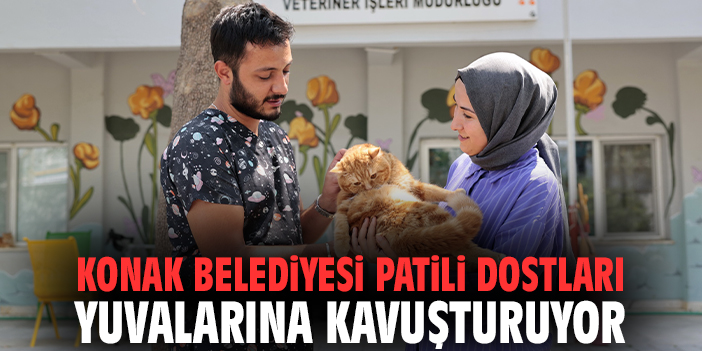 Konak Belediyesi patili dostları yuvalarına kavuşturuyor